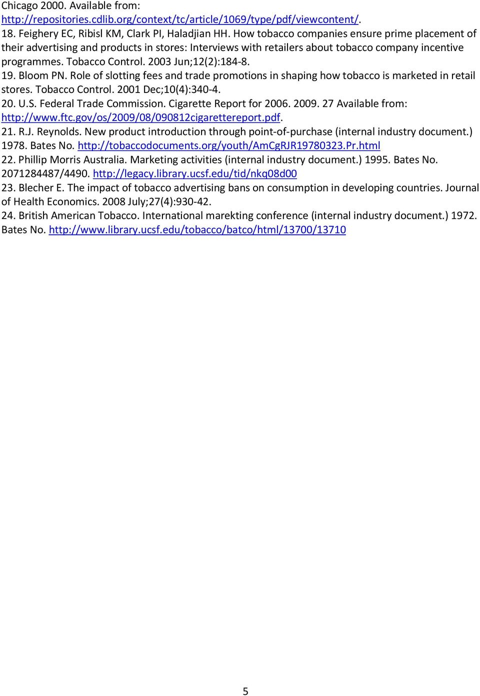 19. Bloom PN. Role of slotting fees and trade promotions in shaping how tobacco is marketed in retail stores. Tobacco Control. 2001 Dec;10(4):340-4. 20. U.S. Federal Trade Commission.