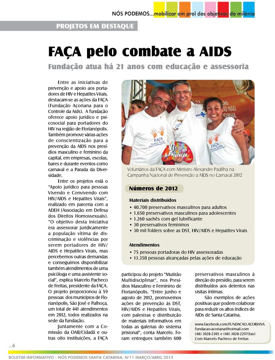 A fundação oferece apoio jurídico e psicosocial para portadores do HIV na região de Florianópolis.