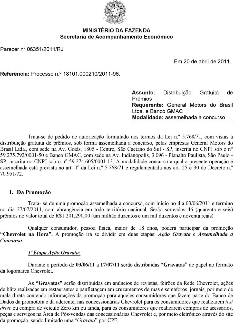 º 5.768/71, com vistas à distribuição gratuita de prêmios, sob forma assemelhada a concurso, pelas empresas General Motors do Brasil Ltda., com sede na Av.