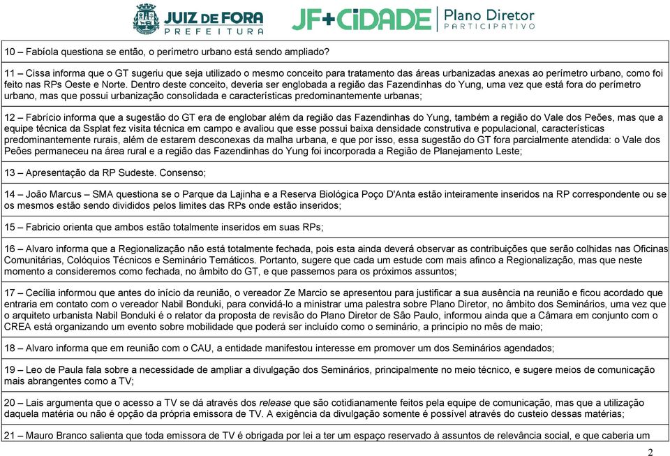 Dentro deste conceito, deveria ser englobada a região das Fazendinhas do Yung, uma vez que está fora do perímetro urbano, mas que possui urbanização consolidada e características predominantemente