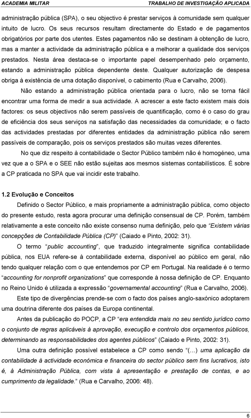 Estes pagamentos não se destinam à obtenção de lucro, mas a manter a actividade da administração pública e a melhorar a qualidade dos serviços prestados.