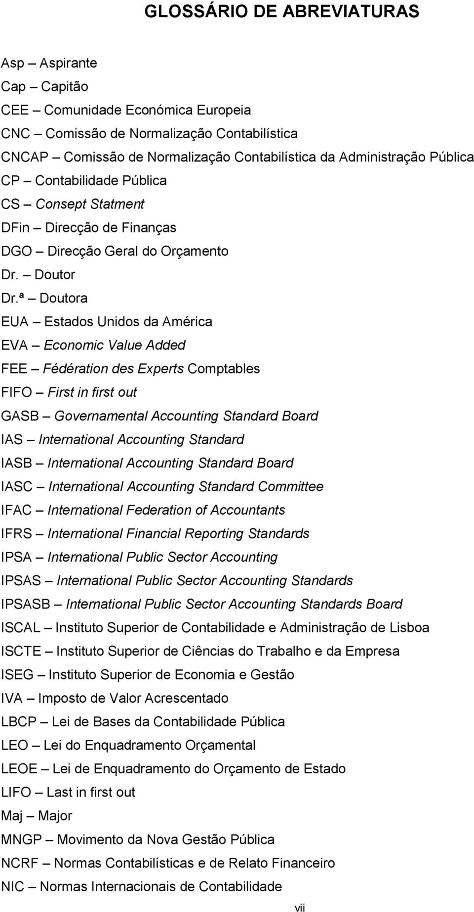 ª Doutora EUA Estados Unidos da América EVA Economic Value Added FEE Fédération des Experts Comptables FIFO First in first out GASB Governamental Accounting Standard Board IAS International