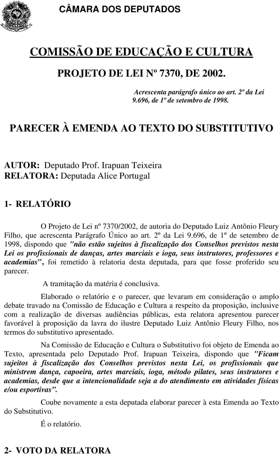 Irapuan Teixeira RELATORA: Deputada Alice Portugal 1- RELATÓRIO O Projeto de Lei nº 7370/2002, de autoria do Deputado Luiz Antônio Fleury Filho, que acrescenta Parágrafo Único ao art. 2º da Lei 9.