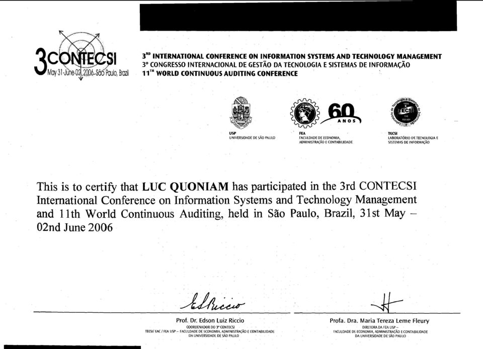 participated in the 3rd CONTECSI International Conference on Information Systems and Technology Management and 1 lth World Continuous Auditing, held in Silo Paulo, Brazil, 31st May - 02nd June 2006