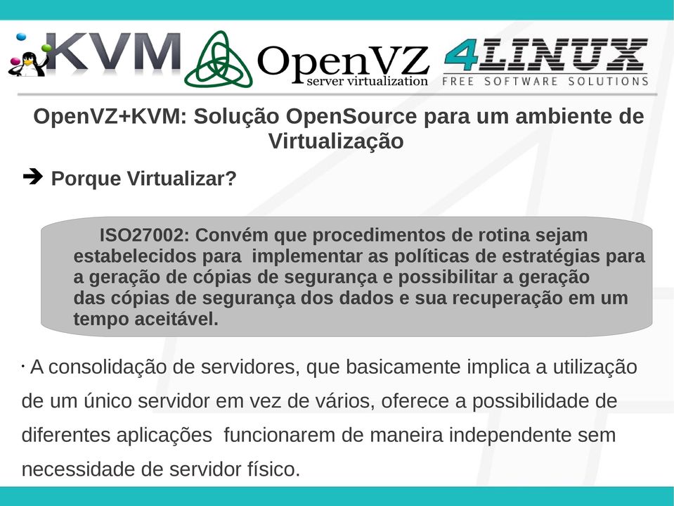 segurança e possibilitar a geração das cópias de segurança dos dados e sua recuperação em um tempo aceitável.