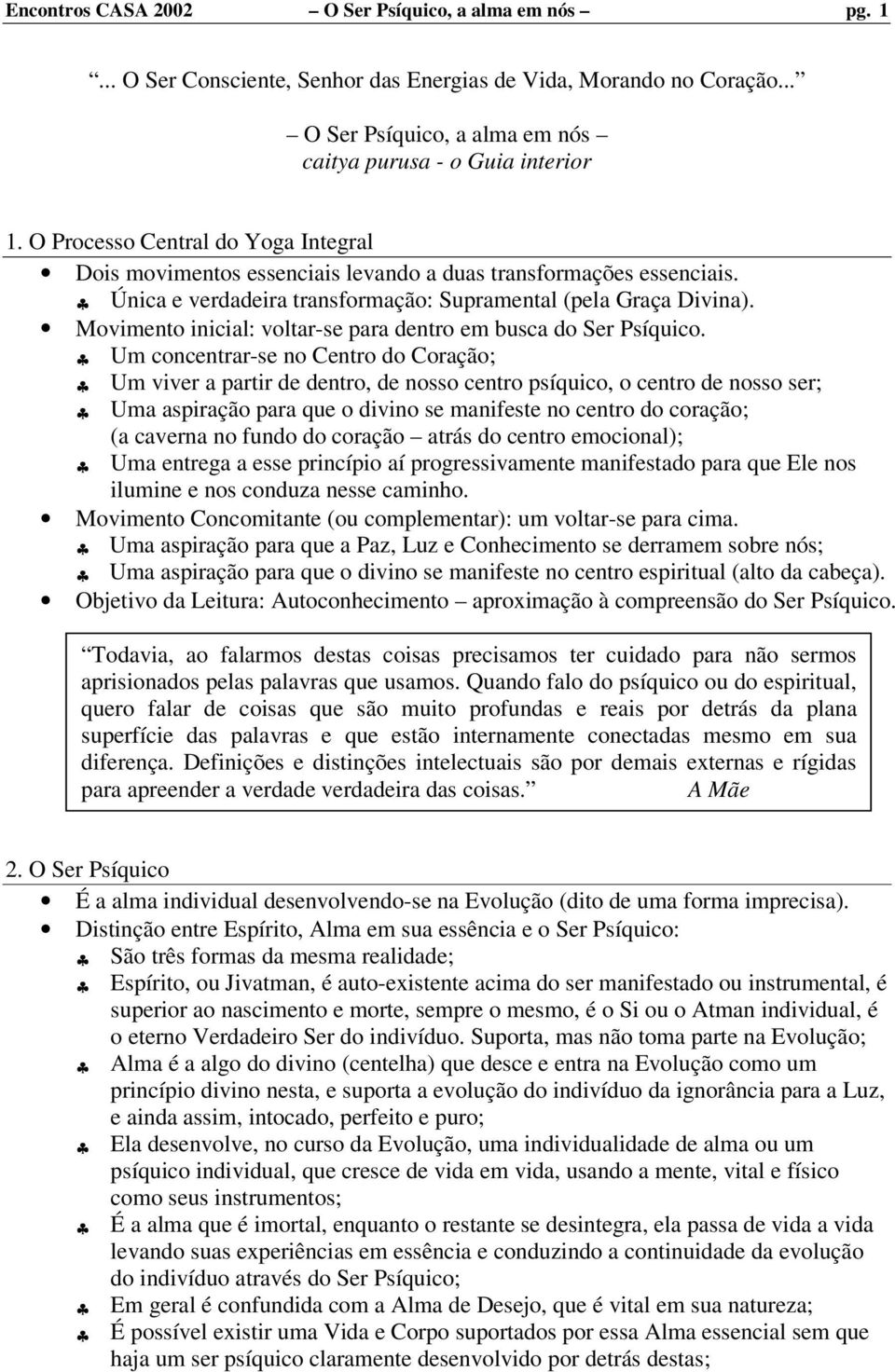 ovimento inicial: voltar-se para dentro em busca do Ser Psíquico.