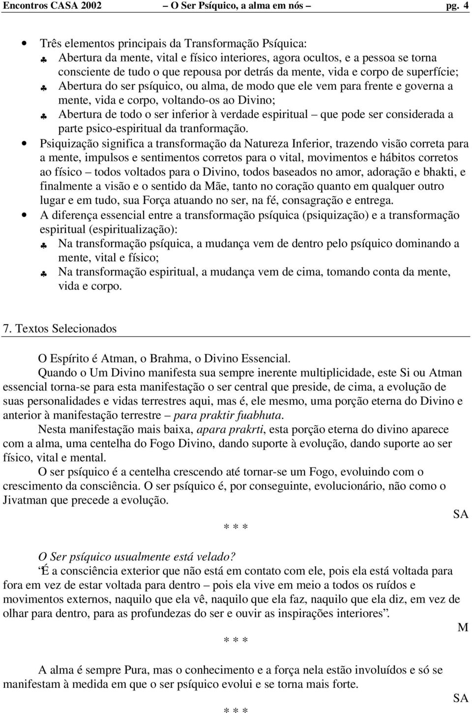 corpo de superfície; Abertura do ser psíquico, ou alma, de modo que ele vem para frente e governa a mente, vida e corpo, voltando-os ao Divino; Abertura de todo o ser inferior à verdade espiritual