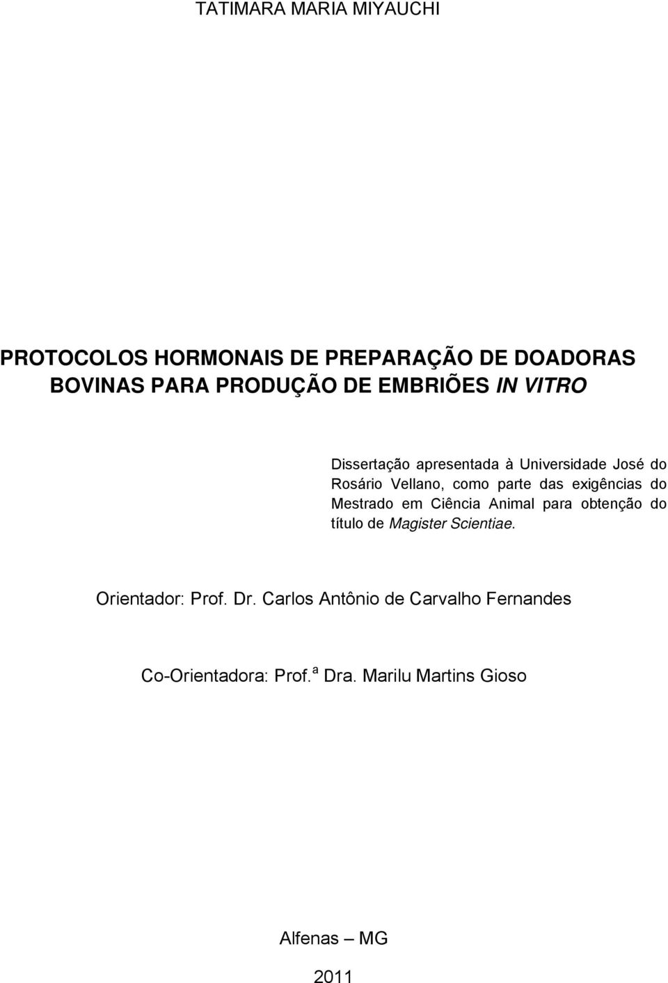 exigências do Mestrado em Ciência Animal para obtenção do título de Magister Scientiae.