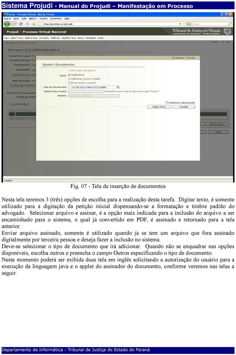 Selecionar arquivo e assinar, é a opção mais indicada para a inclusão do arquivo a ser encaminhado para o sistema, o qual já convertido em PDF, é assinado e retornado para a tela anterior.