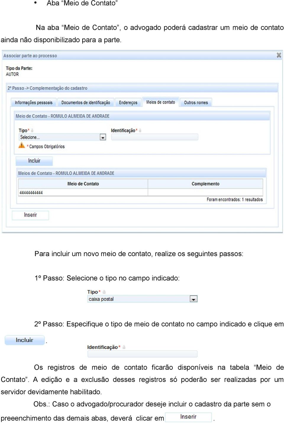 clique em Os registros de meio de contato ficarão disponíveis na tabela Meio de Contato A edição e a exclusão desses registros só poderão ser realizadas