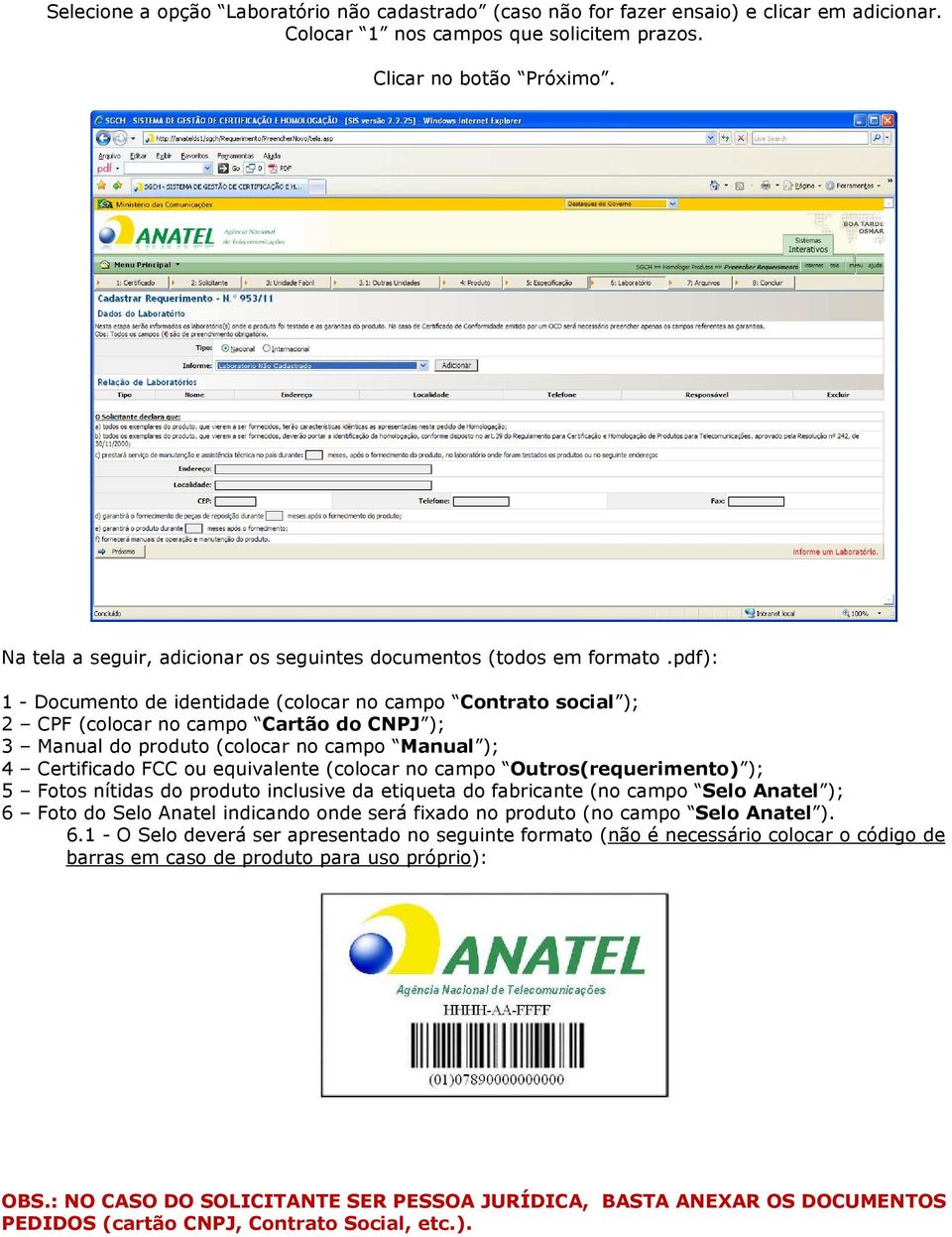 pdf): 1 - Documento de identidade (colocar no campo Contrato social ); 2 CPF (colocar no campo Cartão do CNPJ ); 3 Manual do produto (colocar no campo Manual ); 4 Certificado FCC ou equivalente