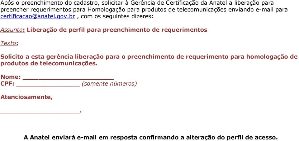 br, com os seguintes dizeres: Assunto: Liberação de perfil para preenchimento de requerimentos Texto: Solicito a esta gerência liberação para