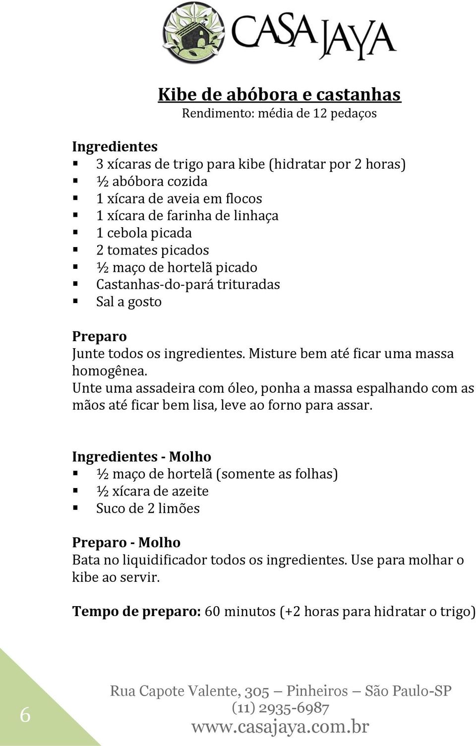 Misture bem até ficar uma massa homogênea. Unte uma assadeira com óleo, ponha a massa espalhando com as mãos até ficar bem lisa, leve ao forno para assar.