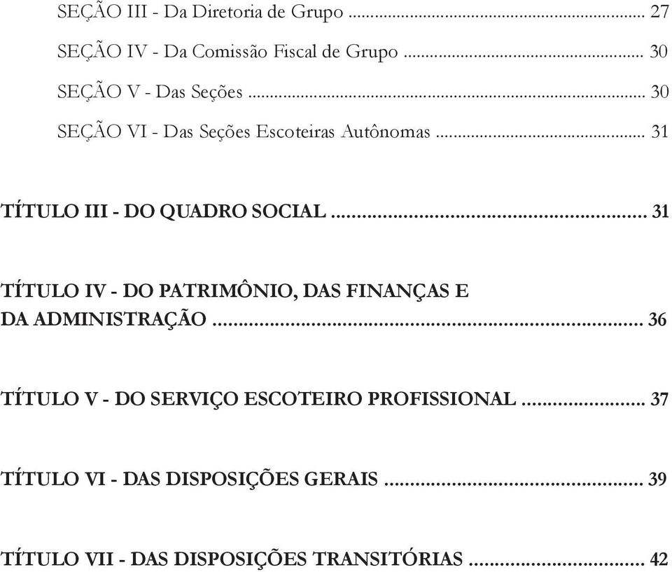 .. 31 TÍTULO III - DO QUADRO SOCIAL... 31 TÍTULO IV - DO PATRIMÔNIO, DAS FINANÇAS E DA ADMINISTRAÇÃO.