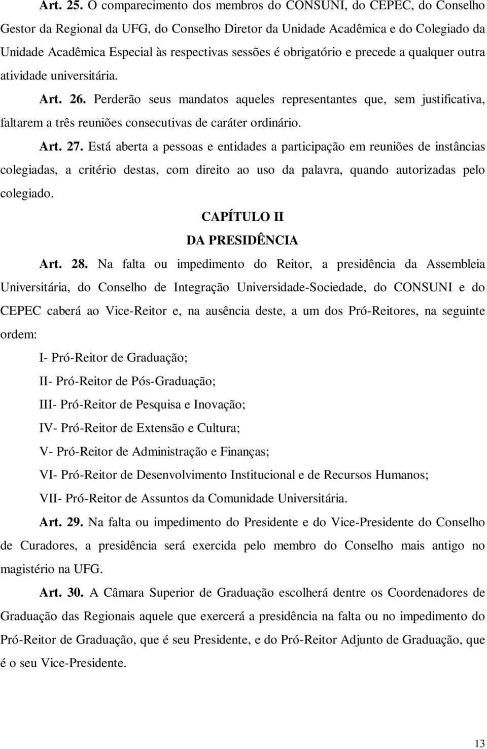 é obrigatório e precede a qualquer outra atividade universitária. Art. 26.