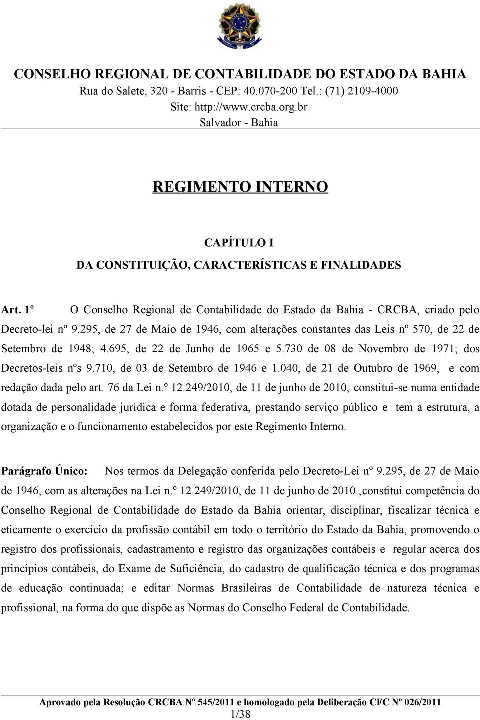 710, de 03 de Setembro de 1946 e 1.040, de 21 de Outubro de 1969, e com redação dada pelo art. 76 da Lei n.º 12.