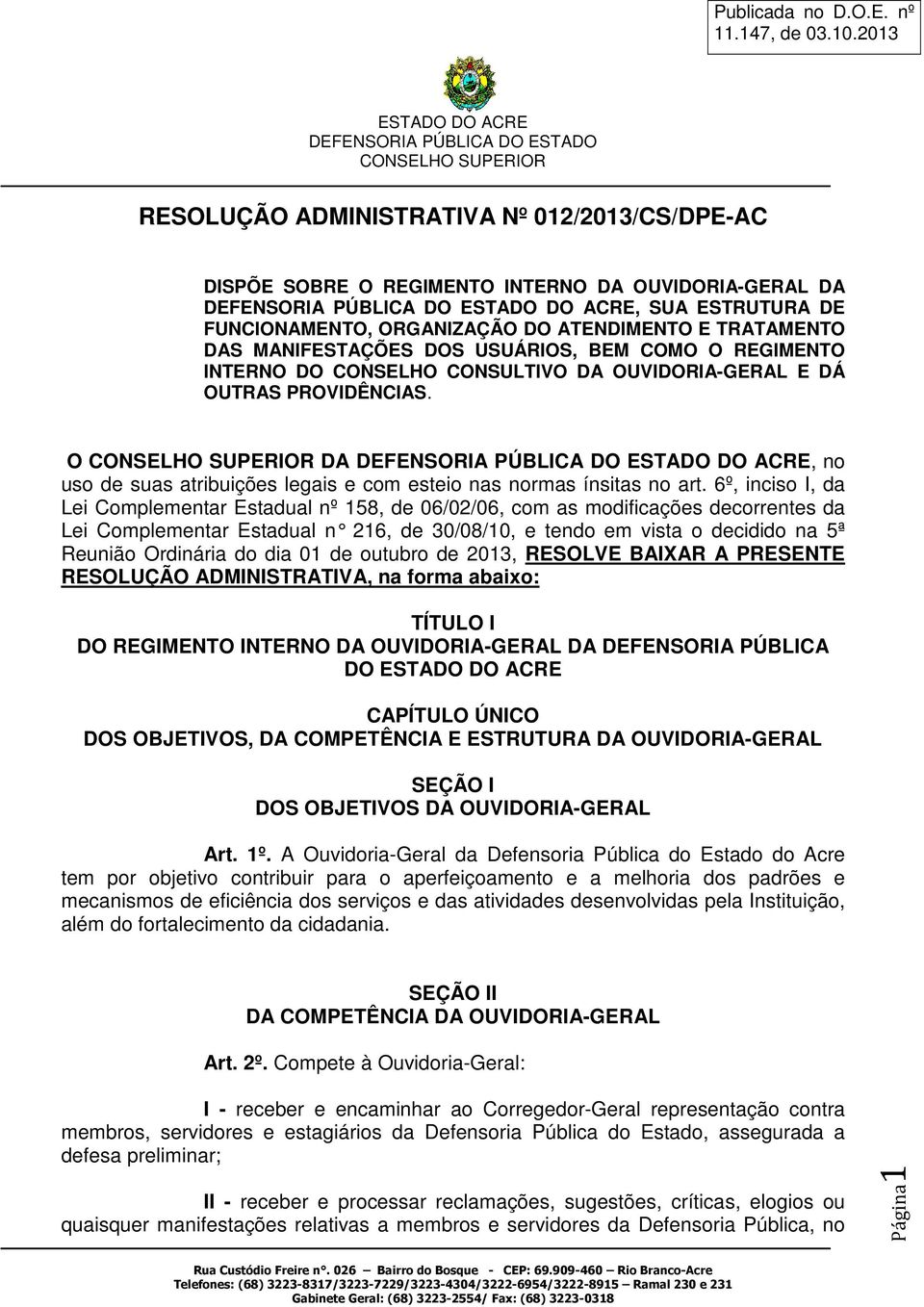 O DA DEFENSORIA PÚBLICA DO, no uso de suas atribuições legais e com esteio nas normas ínsitas no art.