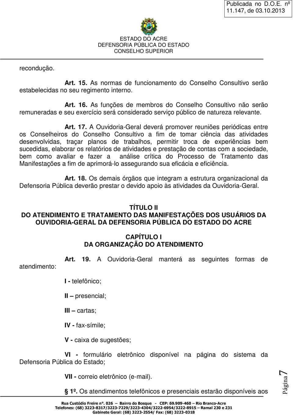 A Ouvidoria-Geral deverá promover reuniões periódicas entre os Conselheiros do Conselho Consultivo a fim de tomar ciência das atividades desenvolvidas, traçar planos de trabalhos, permitir troca de