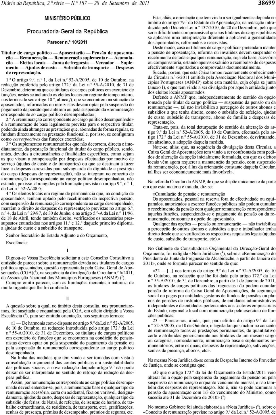 transporte Despesas de representação. 1.ª O artigo 9.º, n.º 1, da Lei n.º 52 -A/2005, de 10 de Outubro, na redacção conferida pelo artigo 172.º da Lei n.