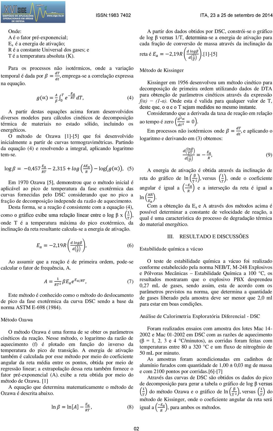 (4) A partir destas equações acima foram desenvolvidos diversos modelos para cálculos cinéticos de decomposição térmica de materiais no estado sólido, incluindo os energéticos.