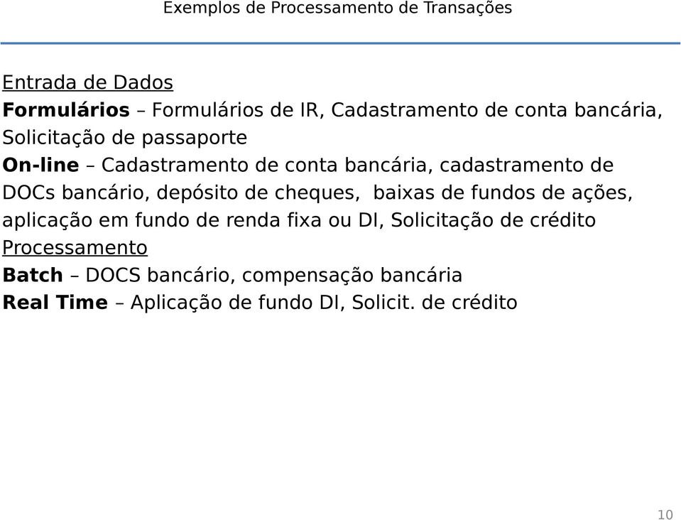 depósito de cheques, baixas de fundos de ações, aplicação em fundo de renda fixa ou DI, Solicitação de crédito