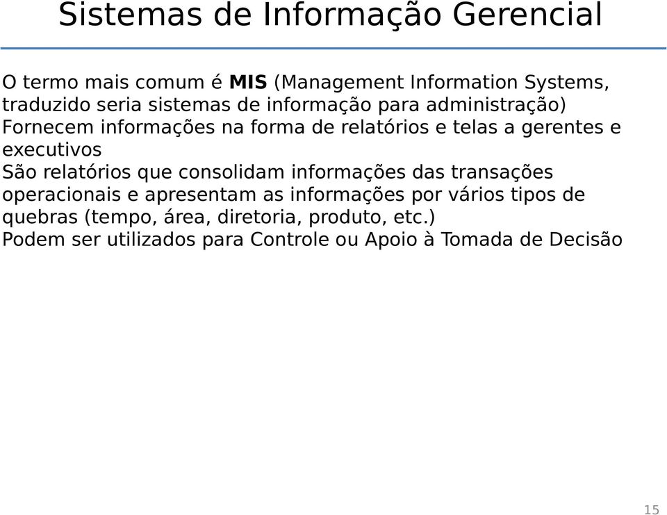 executivos São relatórios que consolidam informações das transações operacionais e apresentam as informações por