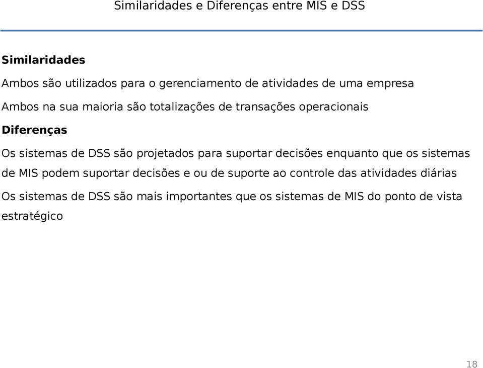 projetados para suportar decisões enquanto que os sistemas de MIS podem suportar decisões e ou de suporte ao