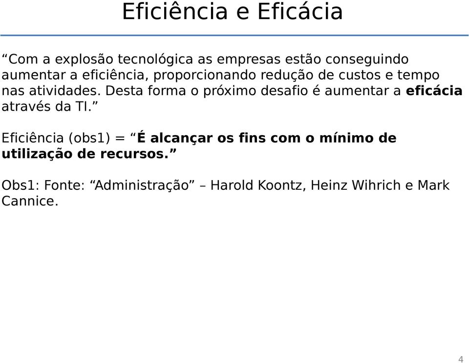 Desta forma o próximo desafio é aumentar a eficácia através da TI.