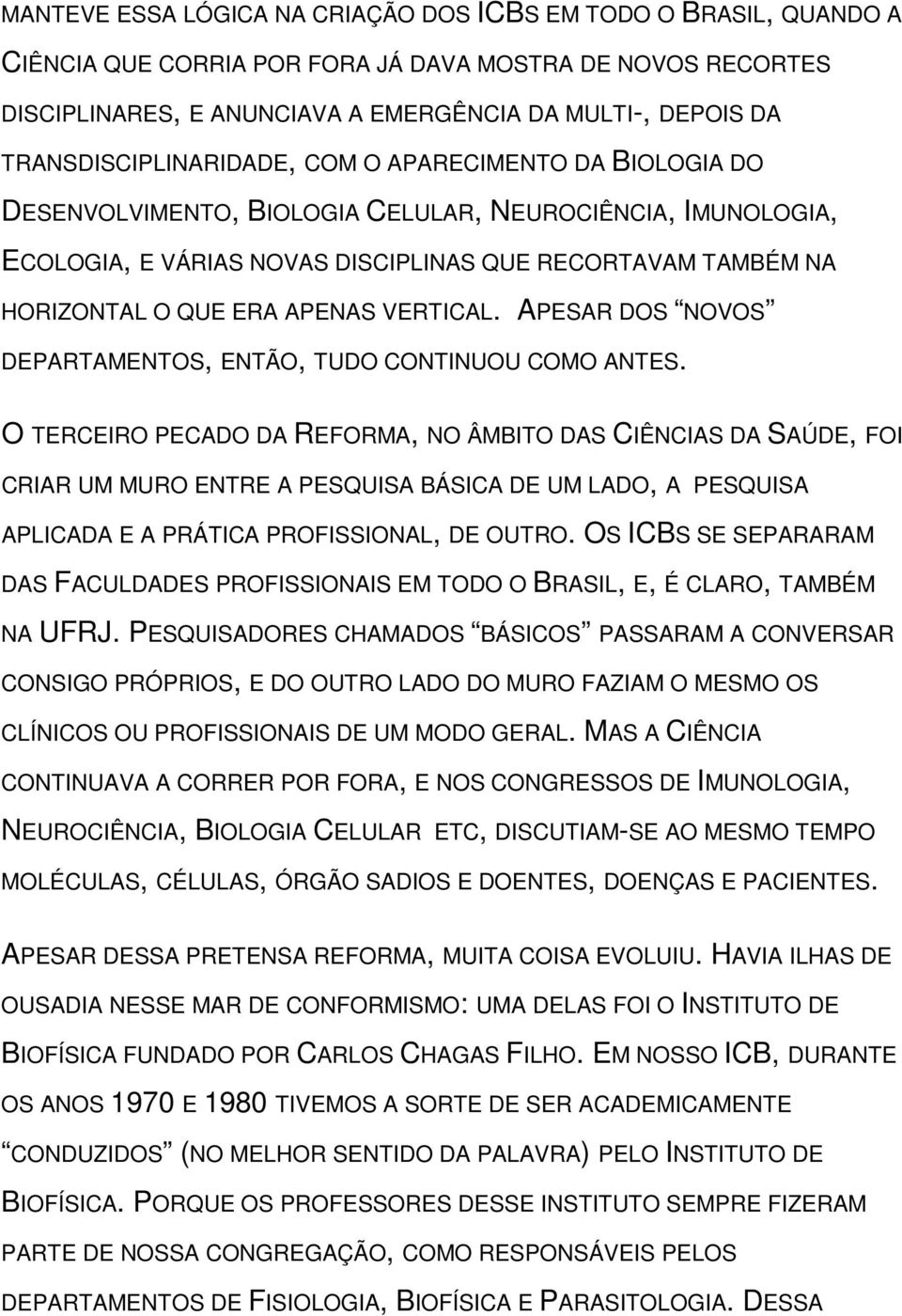 ERA APENAS VERTICAL. APESAR DOS NOVOS DEPARTAMENTOS, ENTÃO, TUDO CONTINUOU COMO ANTES.