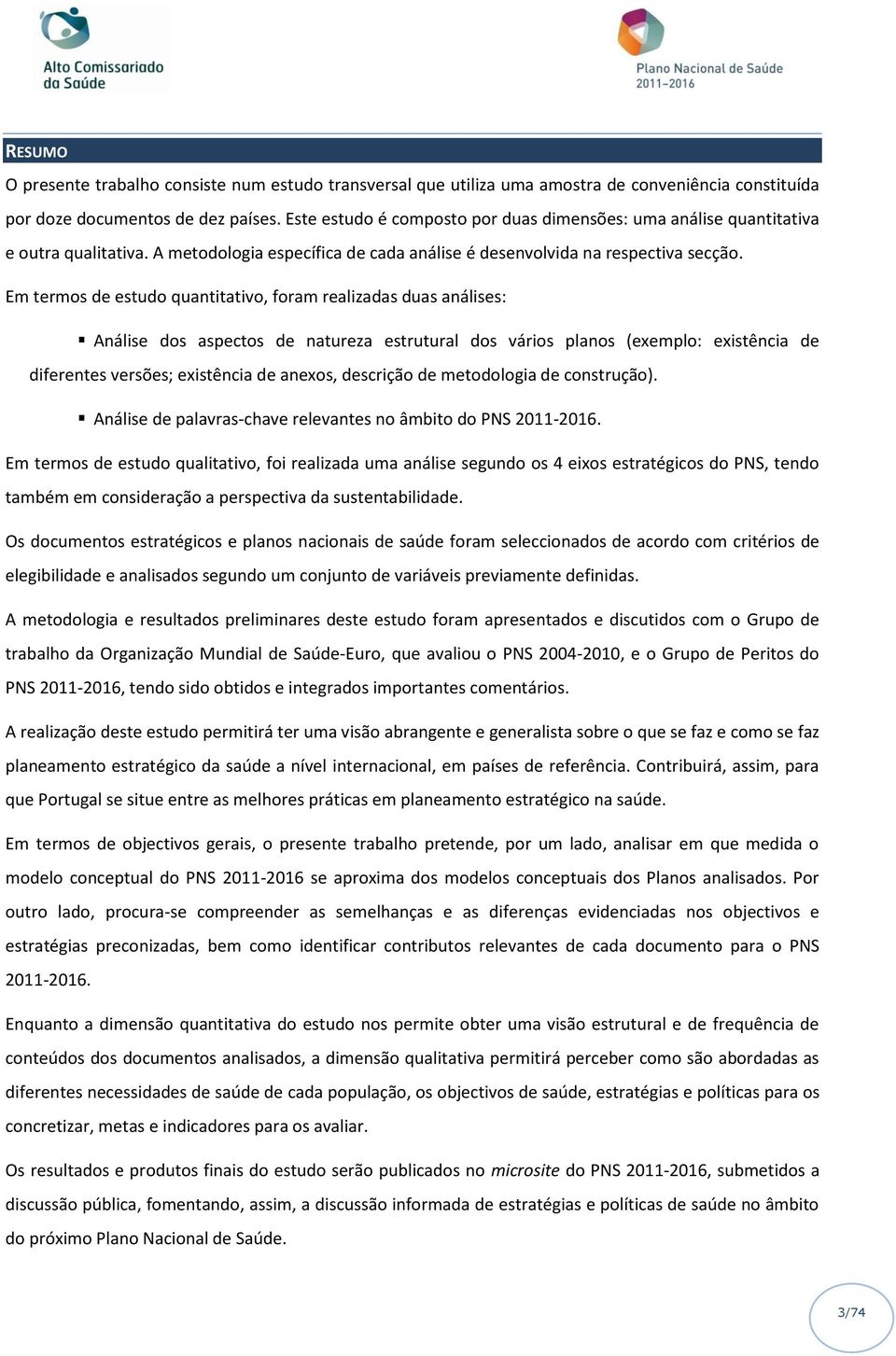 Em termos de estudo quantitativo, foram realizadas duas análises: Análise dos aspectos de natureza estrutural dos vários planos (exemplo: existência de diferentes versões; existência de anexos,