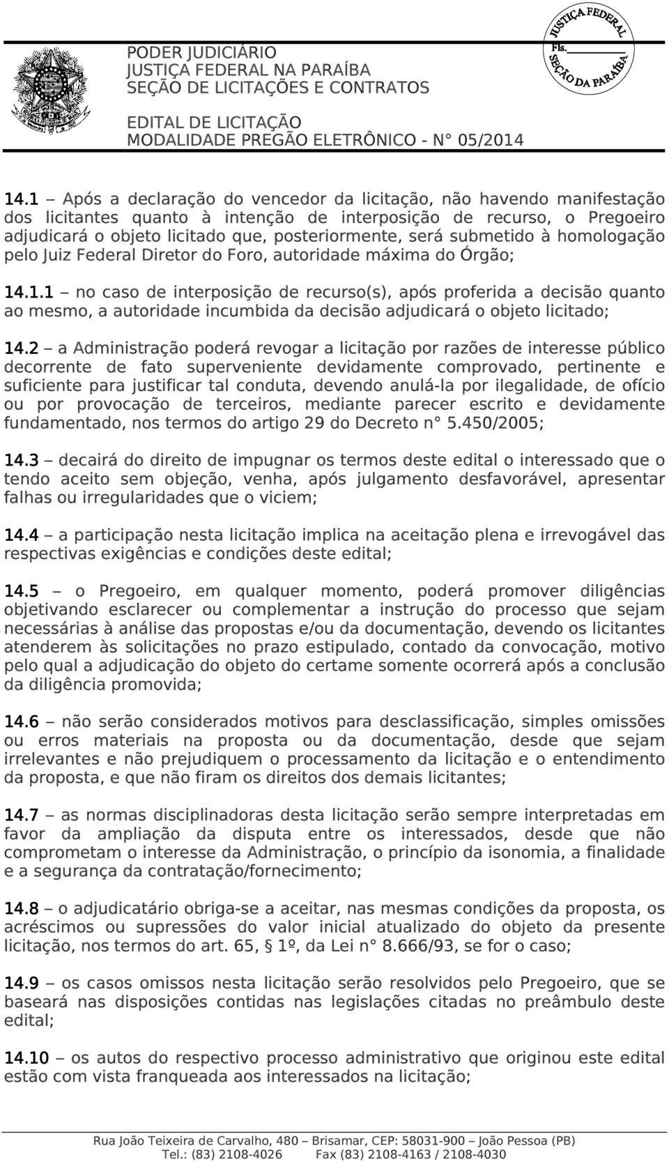 submetido à homologação pelo Juiz Federal Diretor do Foro, autoridade máxima do Órgão; 14