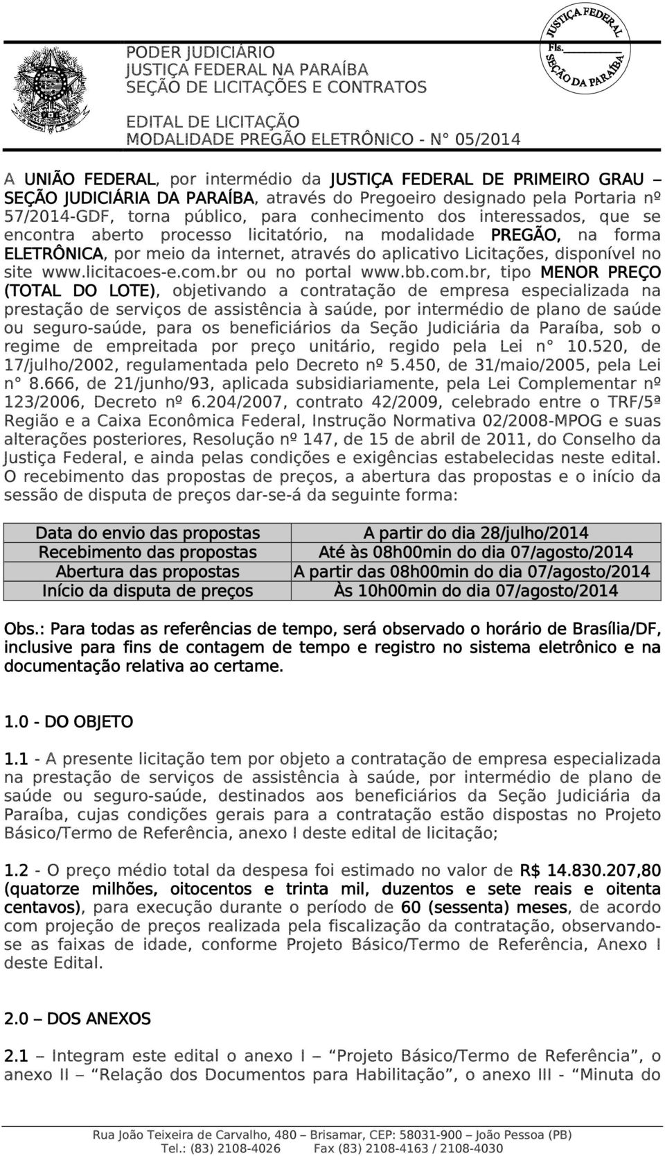 com.br ou no portal www.bb.com.br, tipo MENOR PREÇO (TOTAL DO LOTE), objetivando a contratação de empresa especializada na prestação de serviços de assistência à saúde, por intermédio de plano de