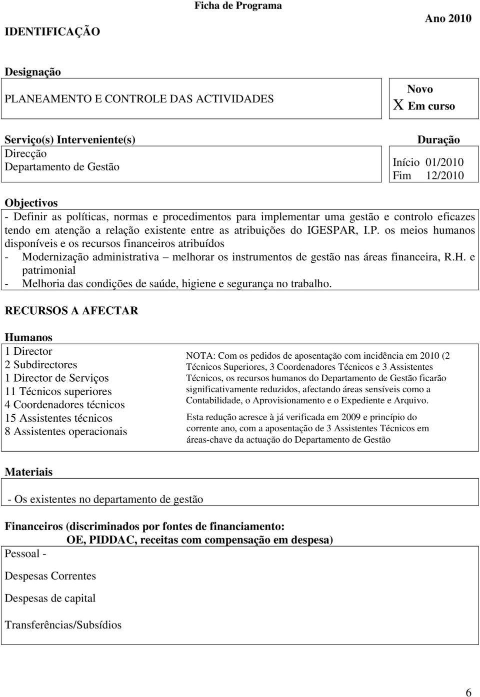 R, I.P. os mios humanos disponívis os rcursos financiros atribuídos - Modrnização administrativa mlhorar os instrumntos d gstão nas áras financira, R.H.