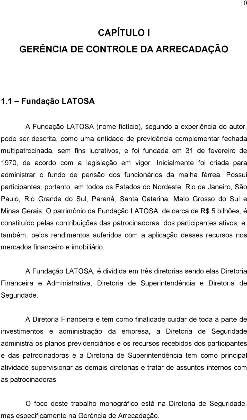 foi fundada em 31 de fevereiro de 1970, de acordo com a legislação em vigor. Inicialmente foi criada para administrar o fundo de pensão dos funcionários da malha férrea.