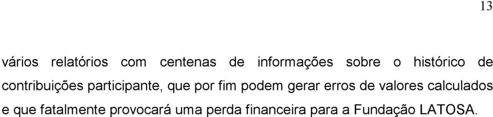 podem gerar erros de valores calculados e que