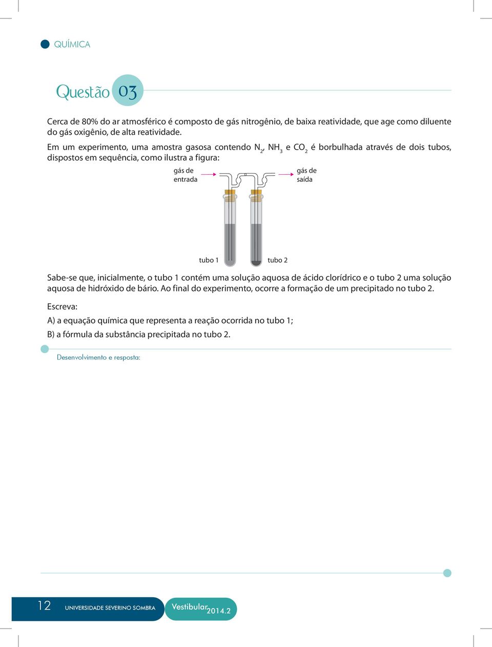 que, inicialmente, o tubo 1 contém uma solução aquosa de ácido clorídrico e o tubo 2 uma solução aquosa de hidróxido de bário.