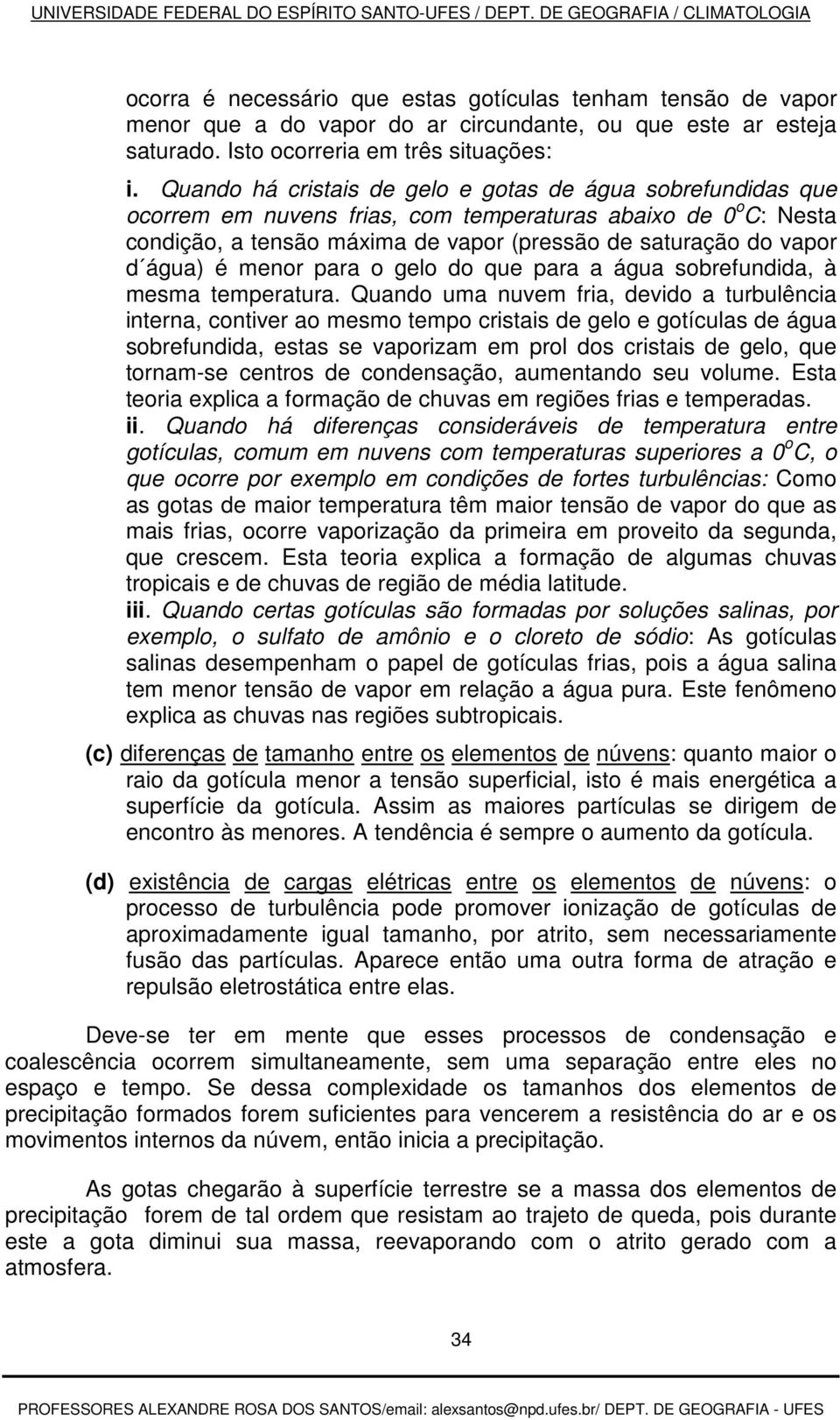 é menor para o gelo do que para a água sobrefundida, à mesma temperatura.