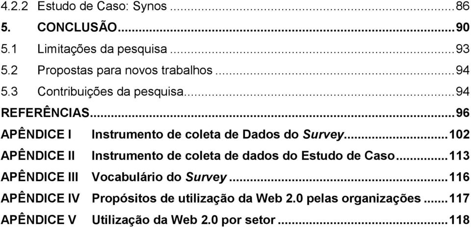 .. 96 APÊNDICE I Instrumento de coleta de Dados do Survey.