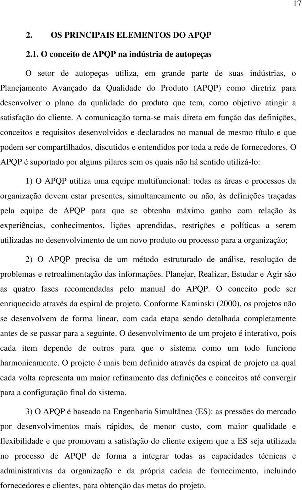 A comunicação torna-se mais direta em função das definições, conceitos e requisitos desenvolvidos e declarados no manual de mesmo título e que podem ser compartilhados, discutidos e entendidos por