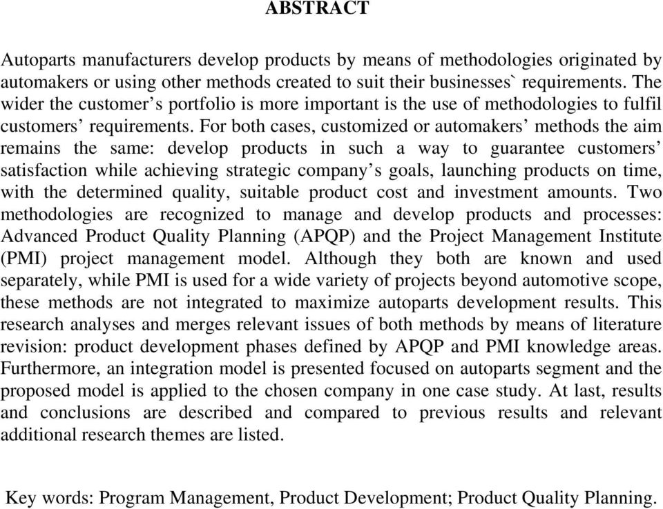 For both cases, customized or automakers methods the aim remains the same: develop products in such a way to guarantee customers satisfaction while achieving strategic company s goals, launching