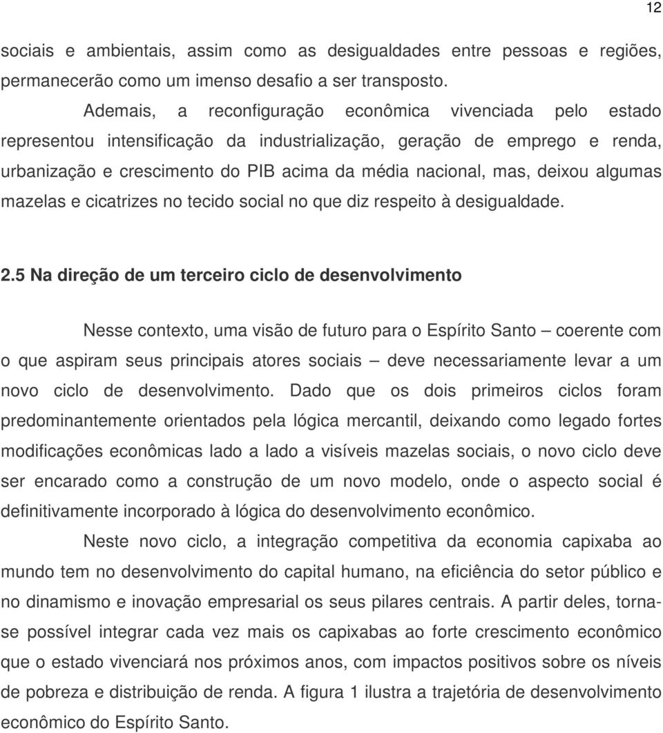 deixou algumas mazelas e cicatrizes no tecido social no que diz respeito à desigualdade. 2.