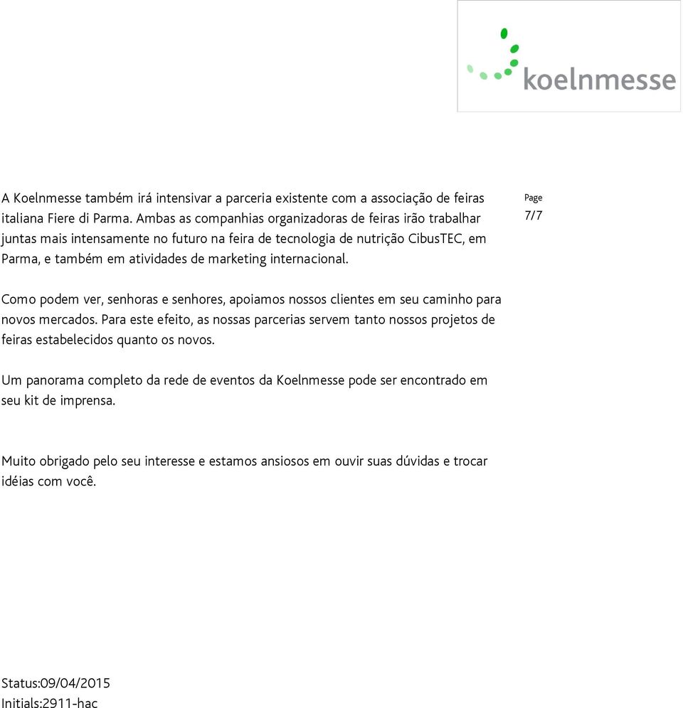 internacional. 7/7 Como podem ver, senhoras e senhores, apoiamos nossos clientes em seu caminho para novos mercados.