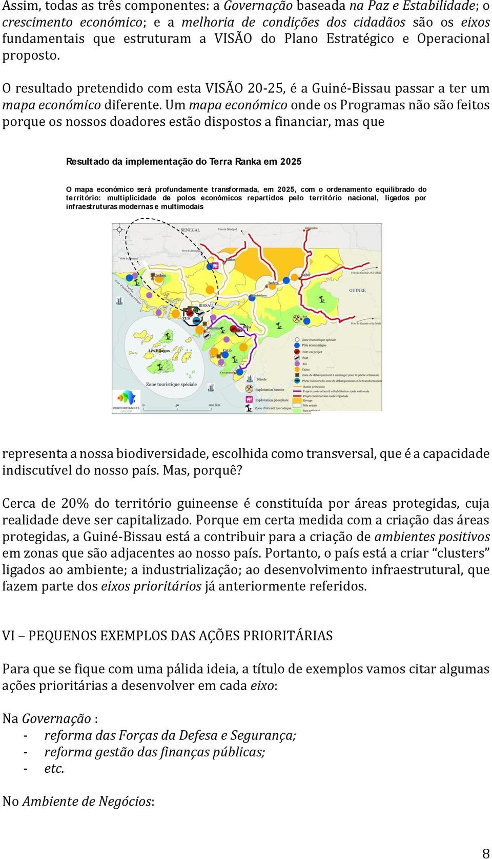 Um mapa económico onde os Programas não são feitos porque os nossos doadores estão dispostos a financiar, mas que Resultado da implementação do Terra Ranka em 2025 O mapa económico será profundamente