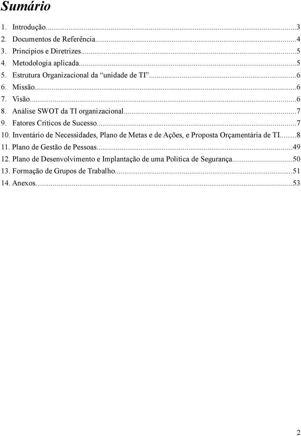 Fatores Críticos de Sucesso...7 0. Inventário de Necessis, Plano de Metas e de Ações, e Proposta Orçamentária de TI...8.