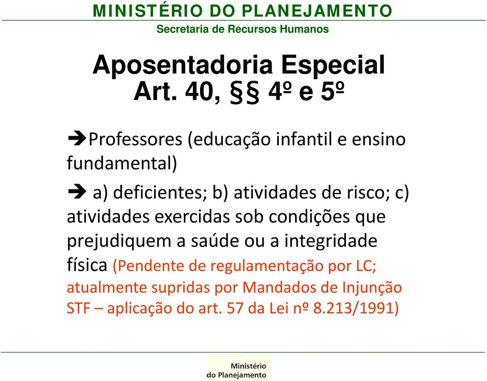 atividades de risco; c) atividades exercidas sob condições que prejudiquem a saúde ou