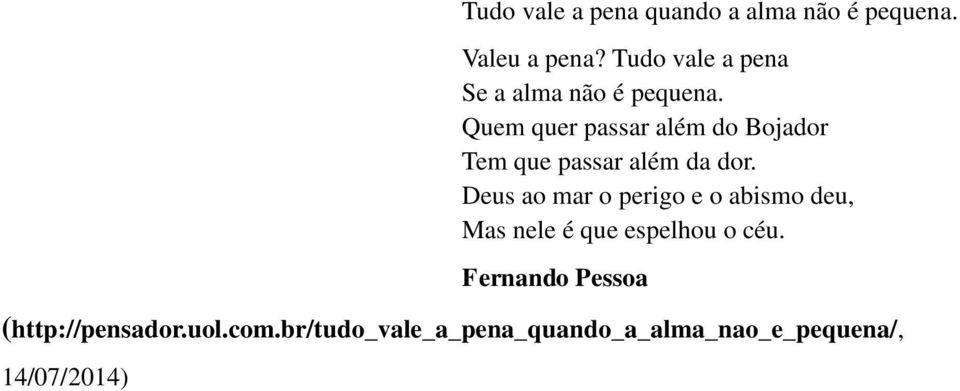 Quem quer passar além do Bojador Tem que passar além da dor.