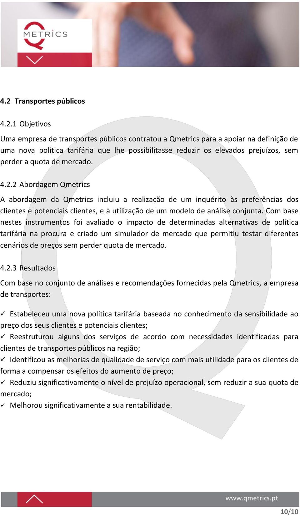 2 Abordagem Qmetrics A abordagem da Qmetrics incluiu a realização de um inquérito às preferências dos clientes e potenciais clientes, e à utilização de um modelo de análise conjunta.