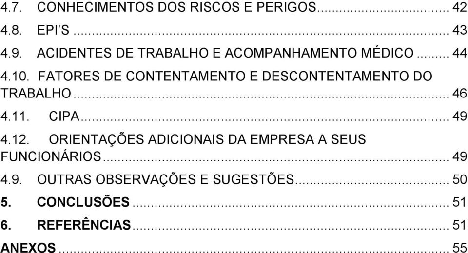 FATORES DE CONTENTAMENTO E DESCONTENTAMENTO DO TRABALHO... 46 4.11. CIPA... 49 4.12.