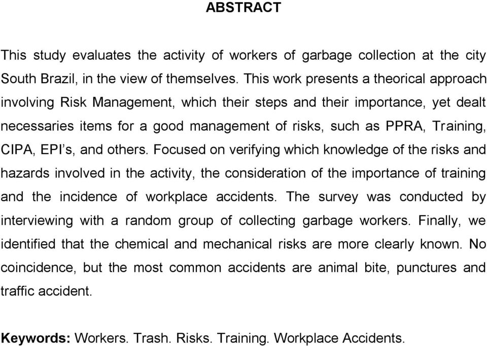 EPI s, and others. Focused on verifying which knowledge of the risks and hazards involved in the activity, the consideration of the importance of training and the incidence of workplace accidents.