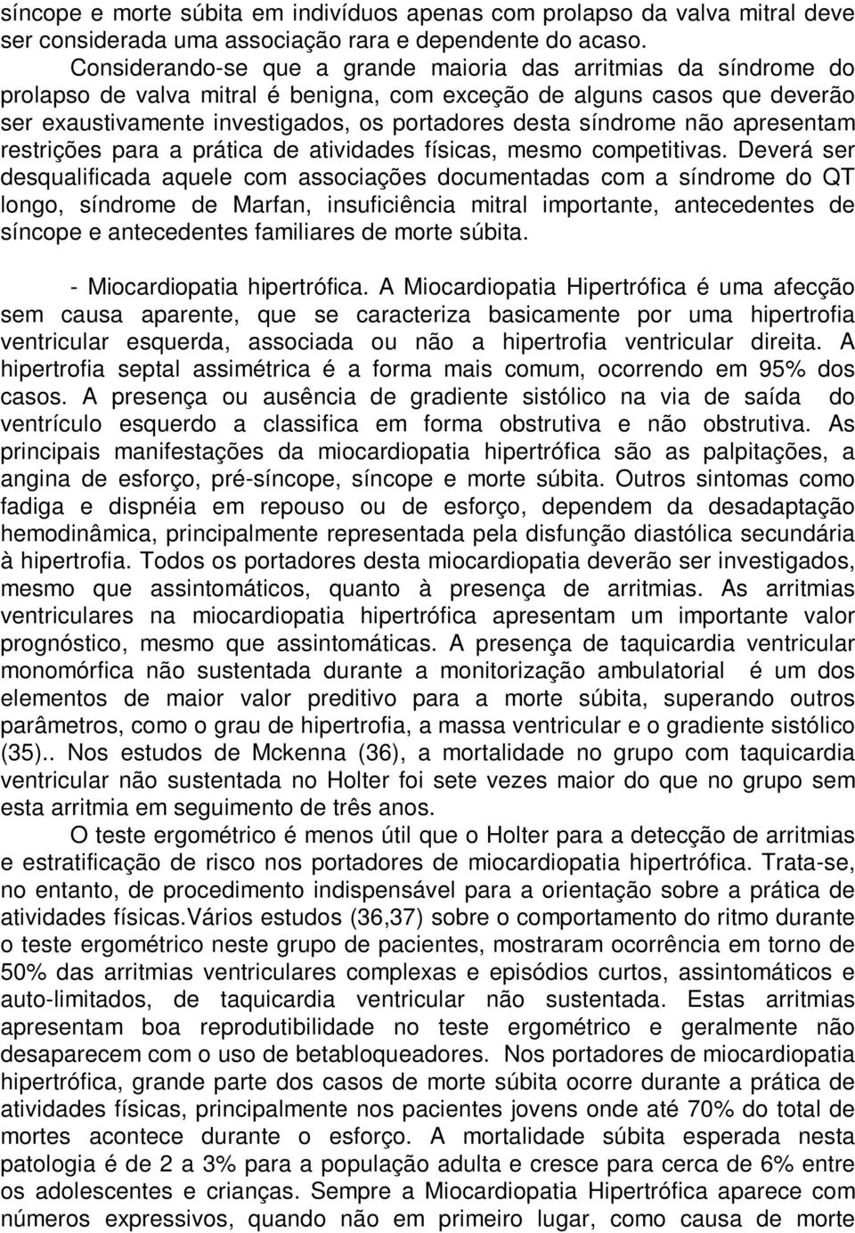 síndrome não apresentam restrições para a prática de atividades físicas, mesmo competitivas.